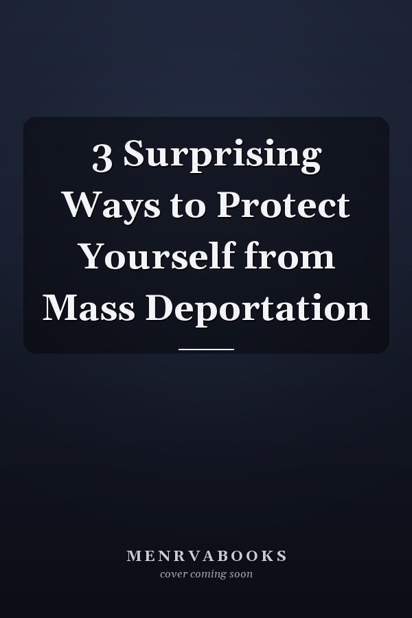 3 Surprising Ways to Protect Yourself from Mass Deportation