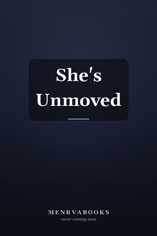 She's Unmoved