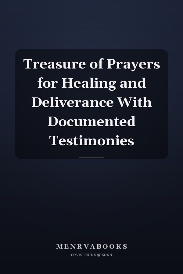 Treasure of Prayers for Healing and Deliverance With Documented Testimonies
