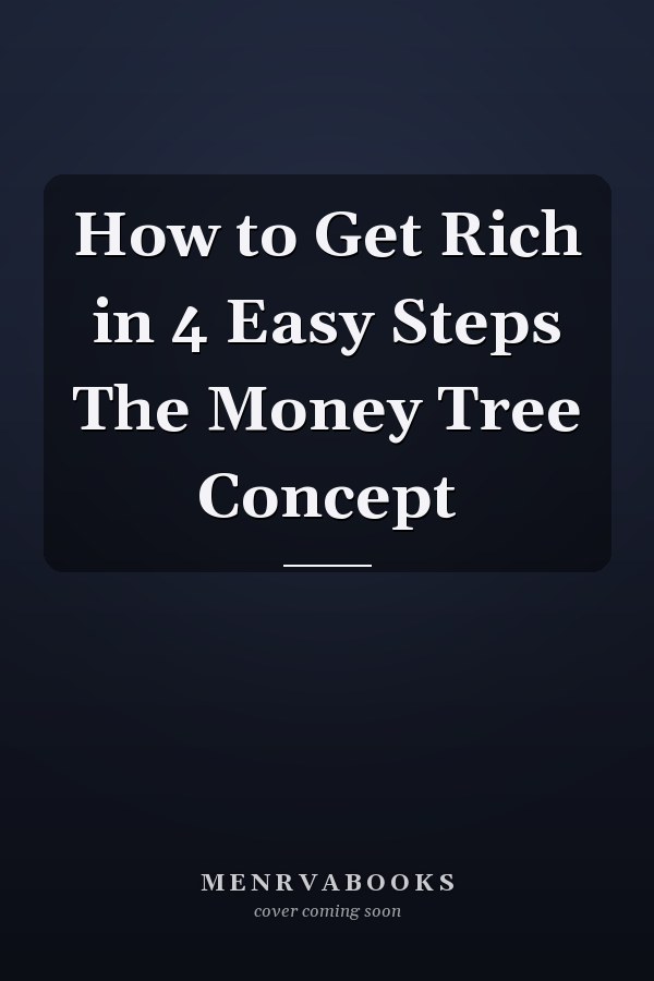 How to Get Rich in 4 Easy Steps The Money Tree Concept