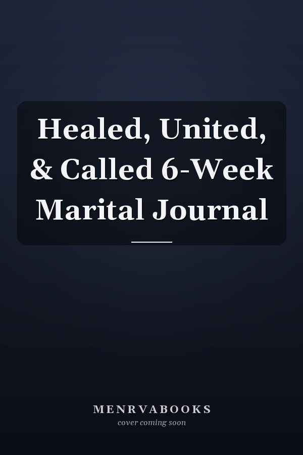 Healed, United, & Called 6-Week Marital Journal