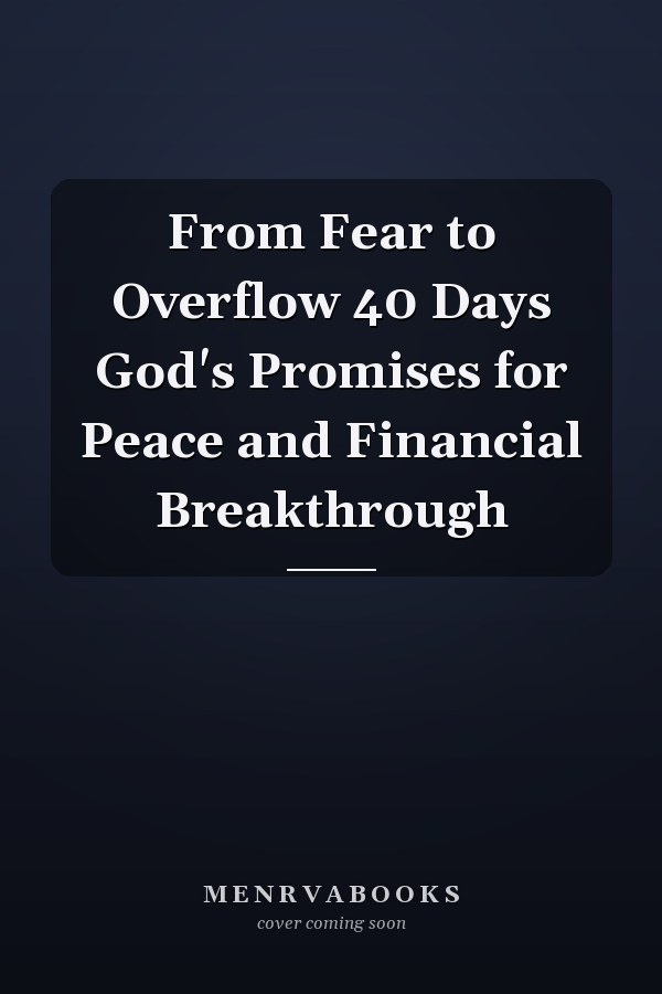 From Fear to Overflow 40 Days God's Promises for Peace and Financial Breakthrough