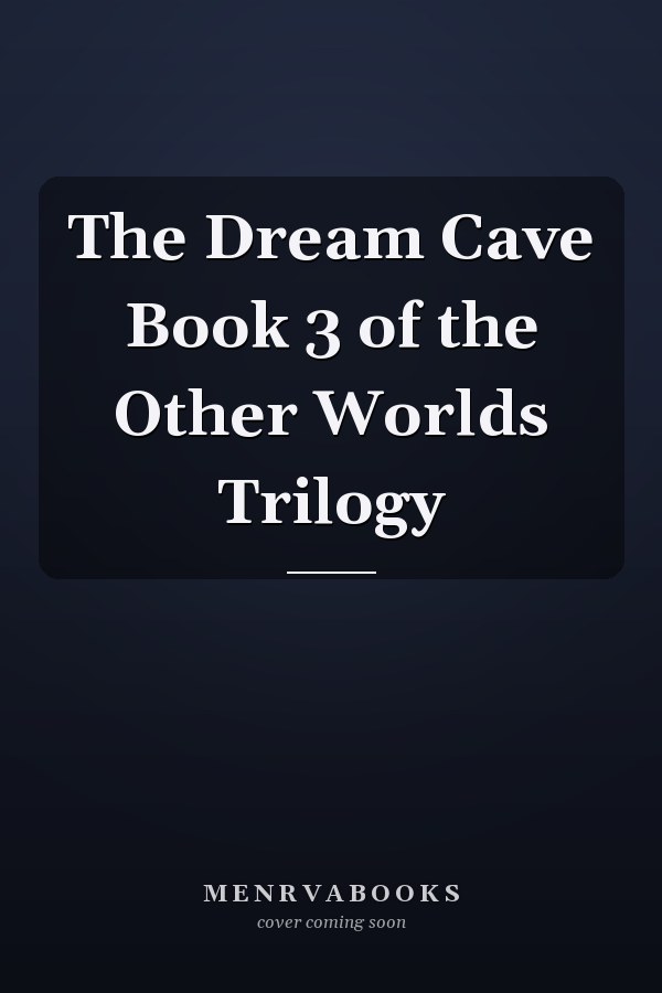 The Dream Cave Book 3 of the Other Worlds Trilogy