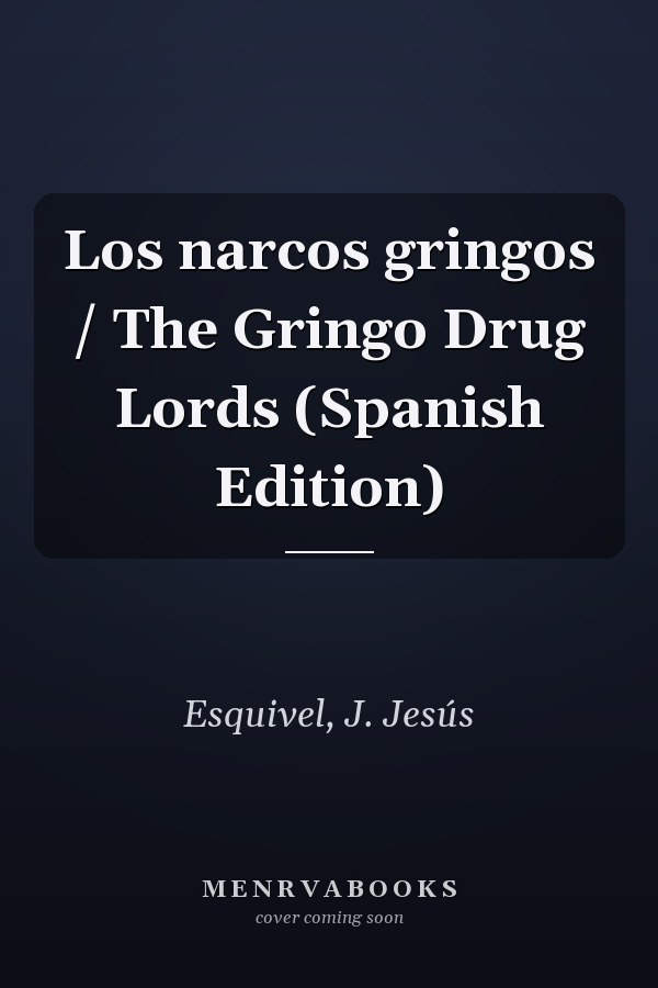 Los narcos gringos / The Gringo Drug Lords (Spanish Edition)