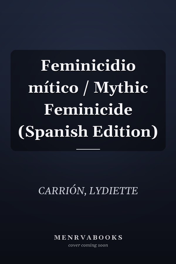 Feminicidio mítico / Mythic Feminicide (Spanish Edition)