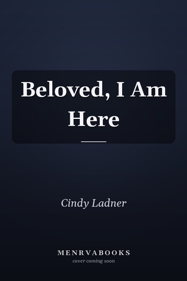 Beloved, I Am Here