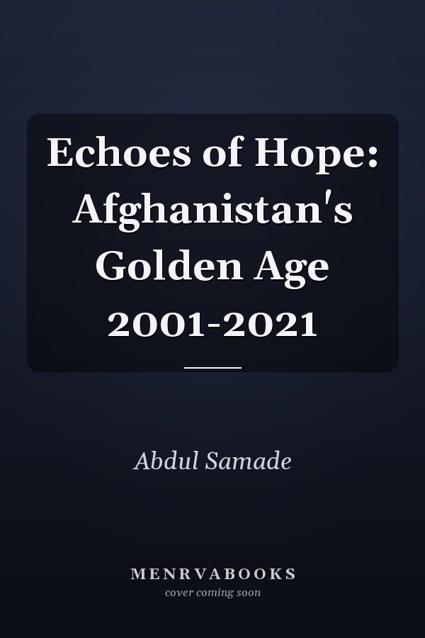Echoes of Hope: Afghanistan's Golden Age 2001-2021