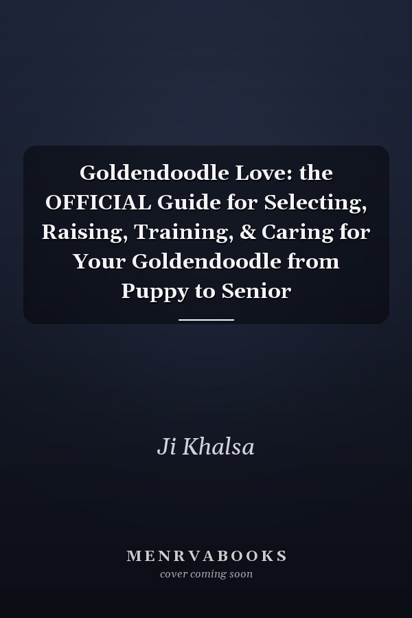 Goldendoodle Love: the OFFICIAL Guide for Selecting, Raising, Training, & Caring for Your Goldendoodle from Puppy to Senior