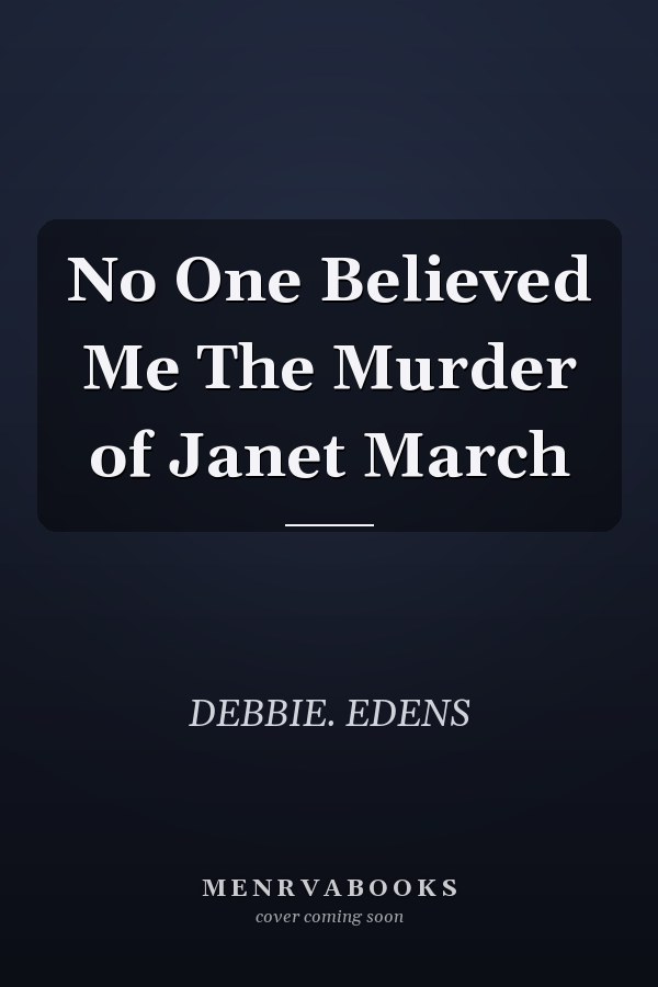 No One Believed Me The Murder of Janet March