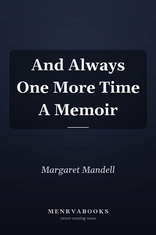 And Always One More Time A Memoir