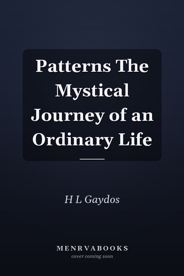 Patterns The Mystical Journey of an Ordinary Life