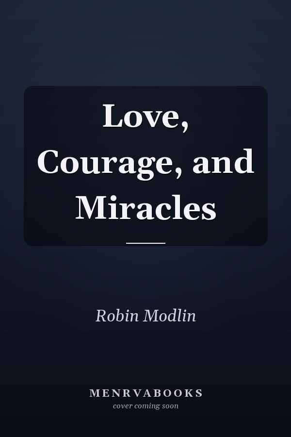 Love, Courage, and Miracles