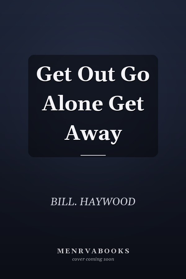 Get Out Go Alone Get Away