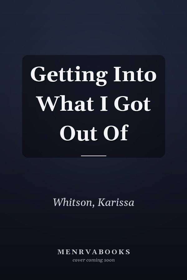 Getting Into What I Got Out Of