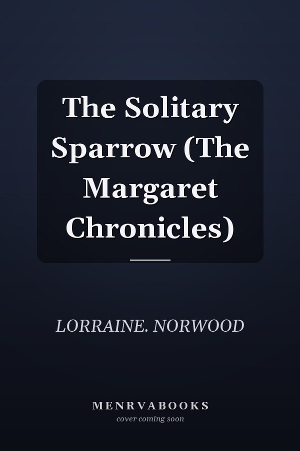 The Solitary Sparrow (The Margaret Chronicles)
