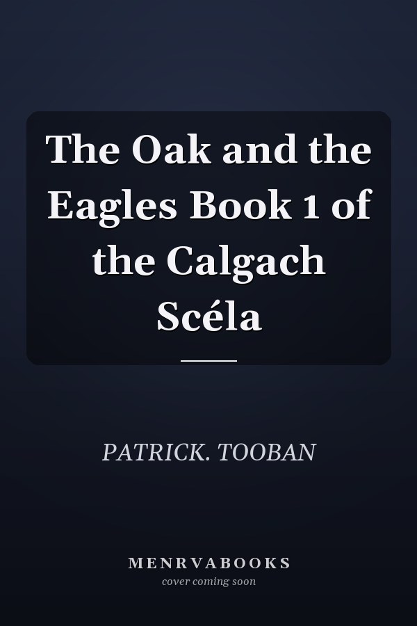 The Oak and the Eagles Book 1 of the Calgach Scéla