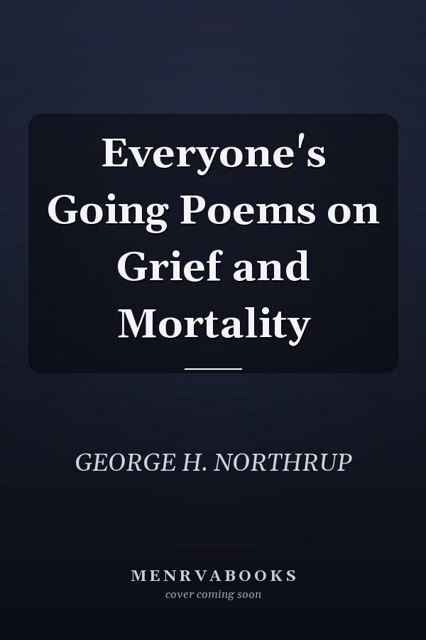 Everyone's Going Poems on Grief and Mortality