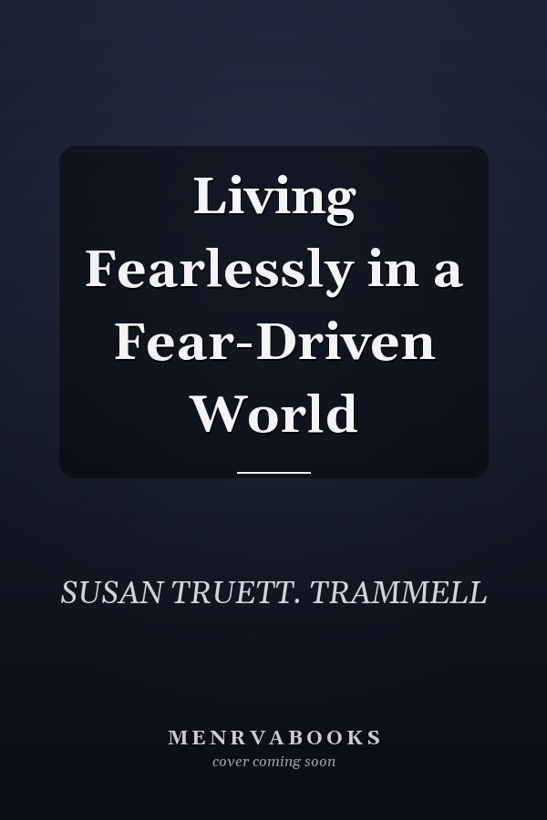 Living Fearlessly in a Fear-Driven World