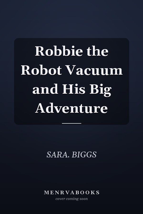 Robbie the Robot Vacuum and His Big Adventure