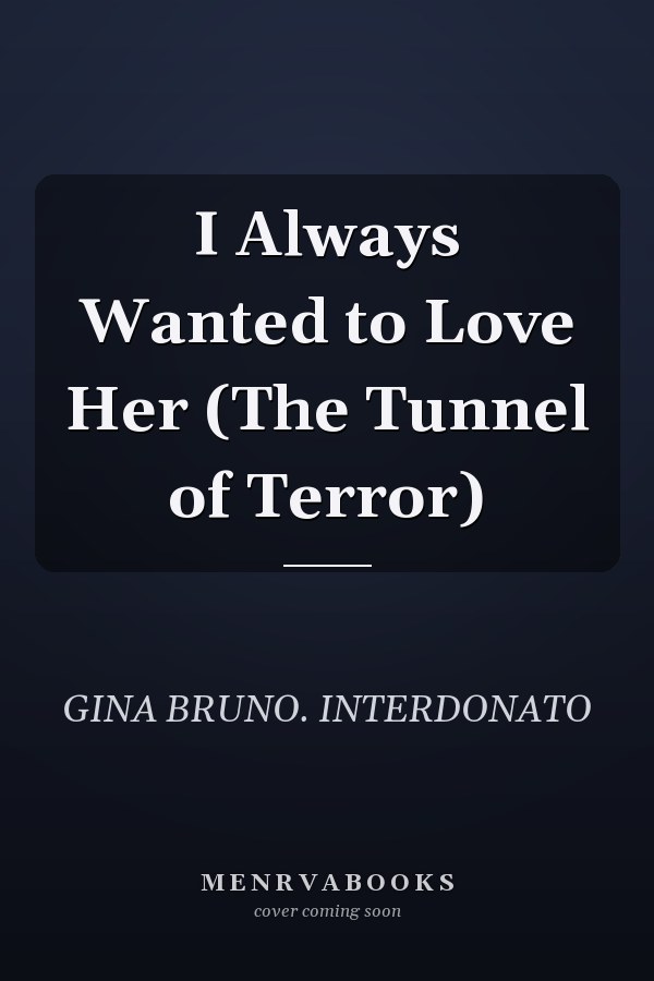 I Always Wanted to Love Her (The Tunnel of Terror)