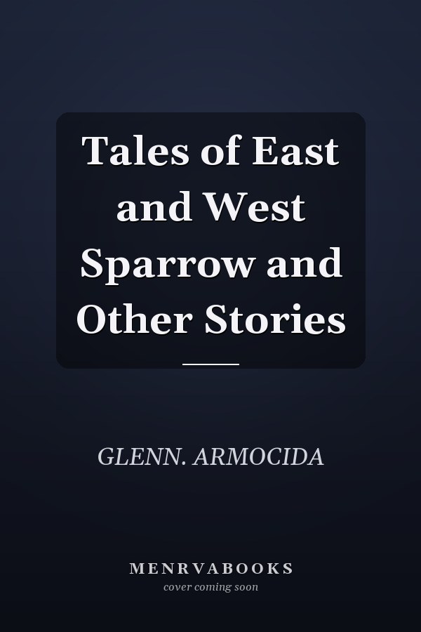 Tales of East and West Sparrow and Other Stories