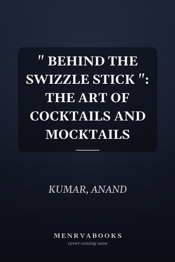 " BEHIND THE SWIZZLE STICK ": THE ART OF COCKTAILS AND MOCKTAILS