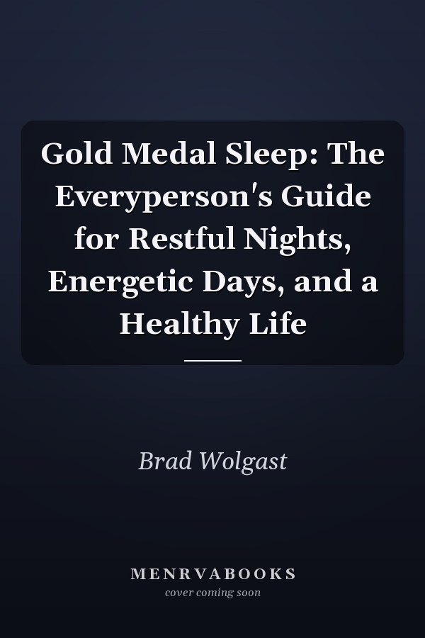 Gold Medal Sleep: The Everyperson's Guide for Restful Nights, Energetic Days, and a Healthy Life