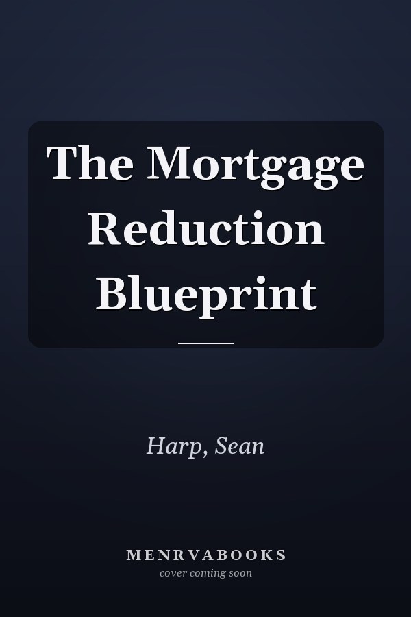 The Mortgage Reduction Blueprint