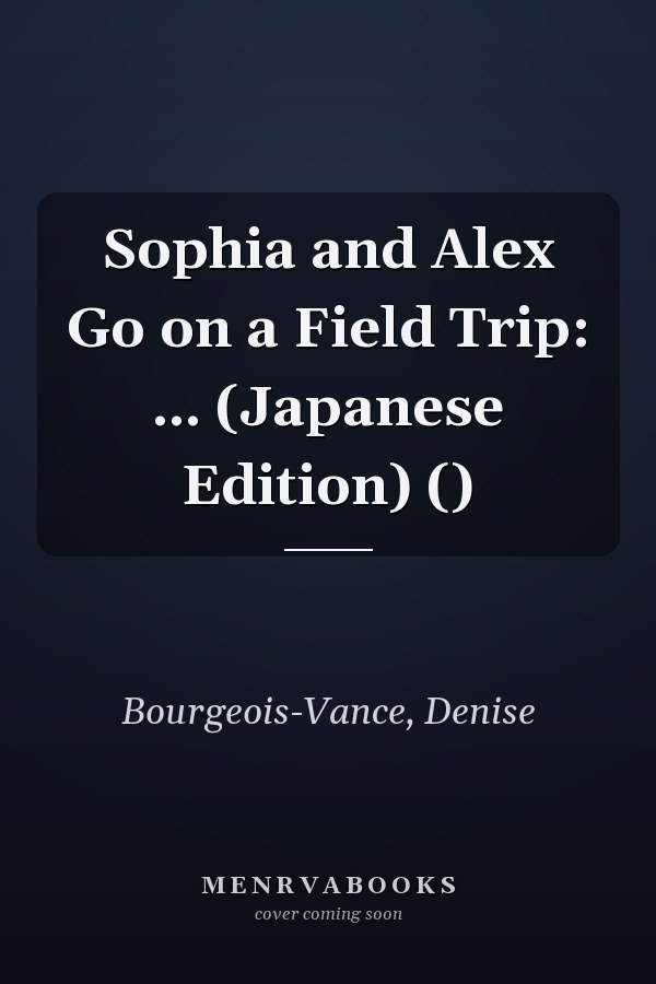 Sophia and Alex Go on a Field Trip: ... (Japanese Edition) ()