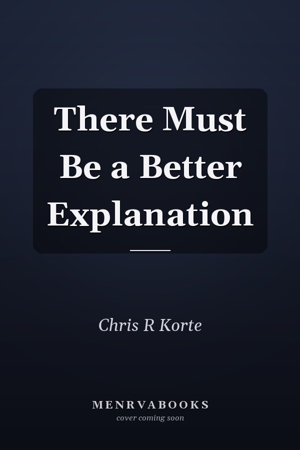 There Must Be a Better Explanation