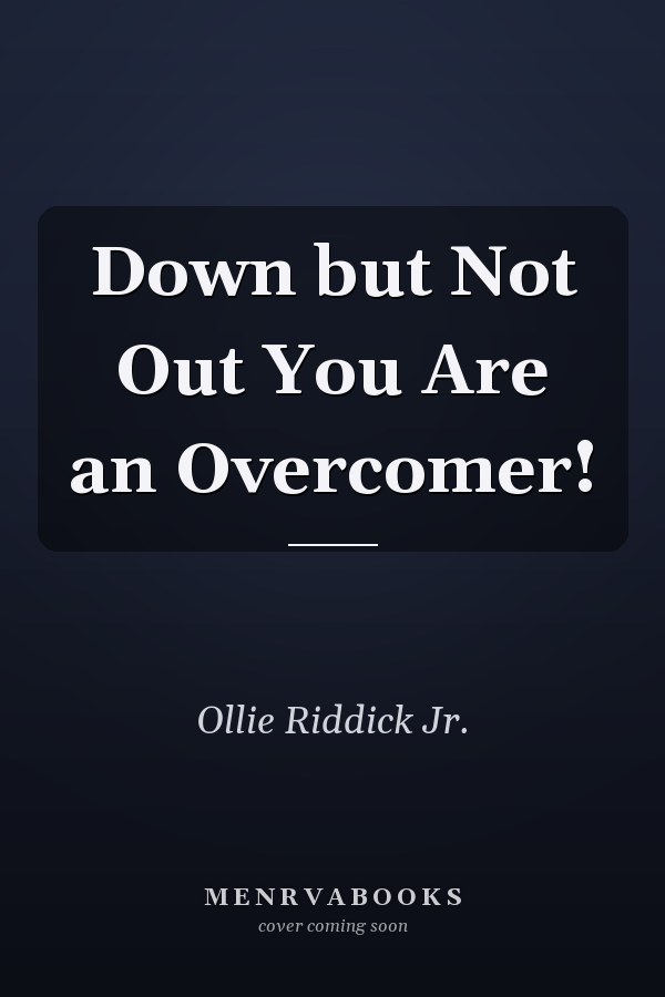Down but Not Out You Are an Overcomer!