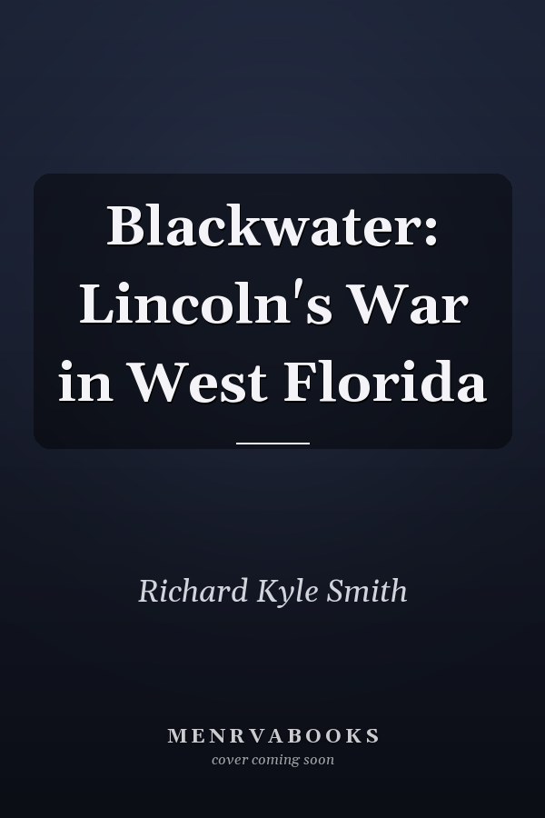 Blackwater: Lincoln's War in West Florida