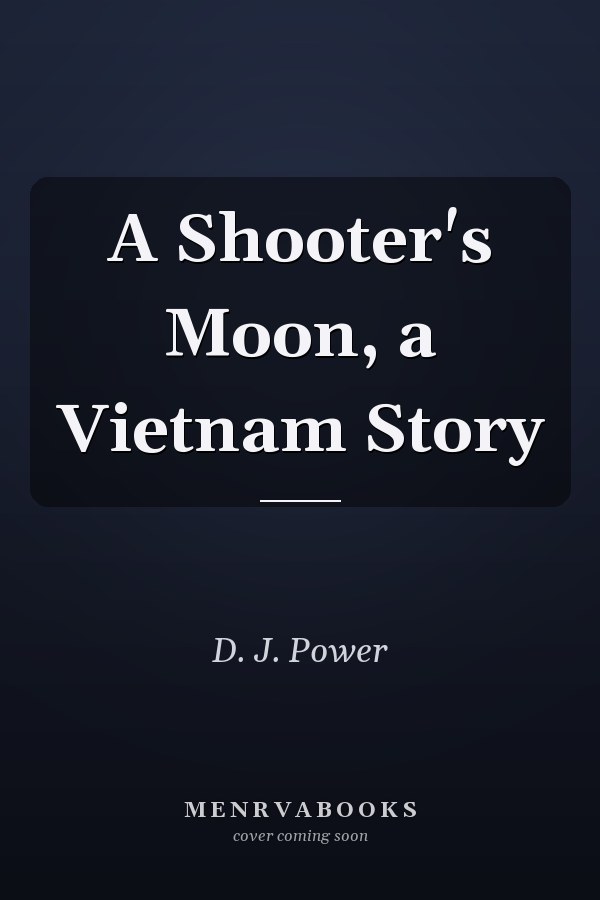 A Shooter's Moon, a Vietnam Story
