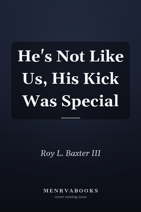 He's Not Like Us, His Kick Was Special