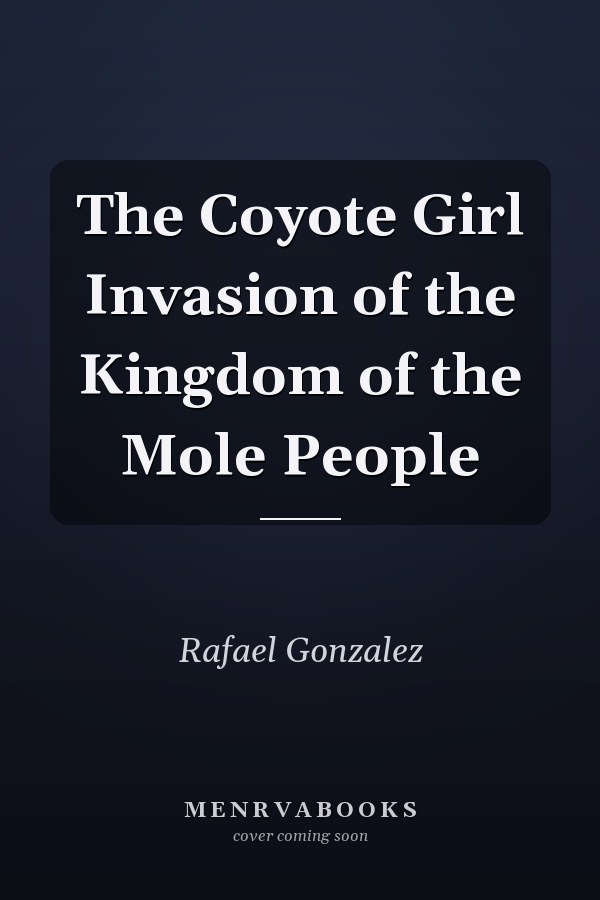 The Coyote Girl Invasion of the Kingdom of the Mole People