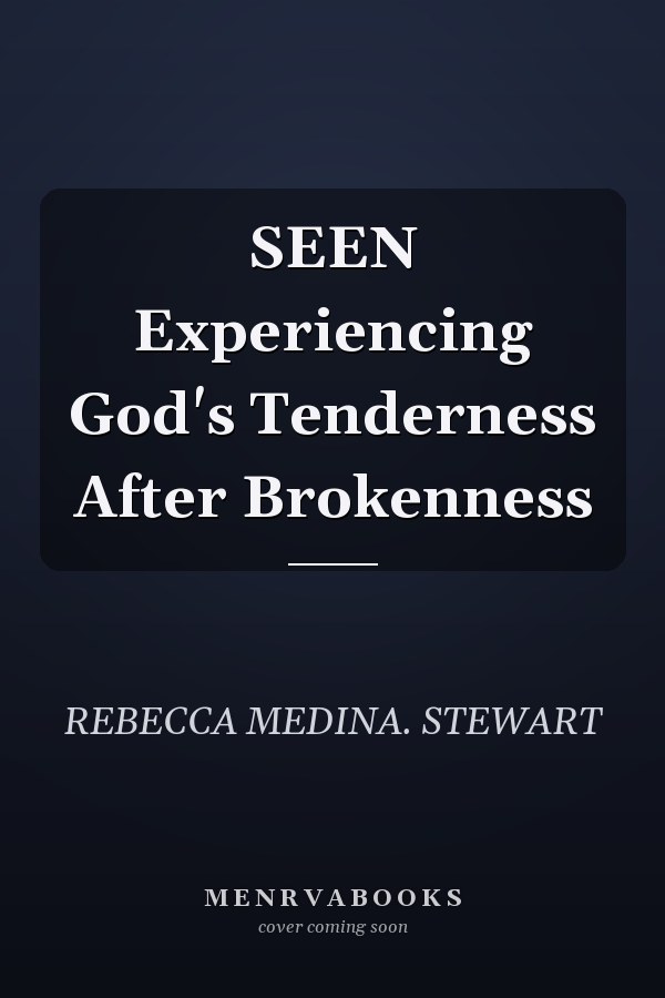 SEEN Experiencing God's Tenderness After Brokenness