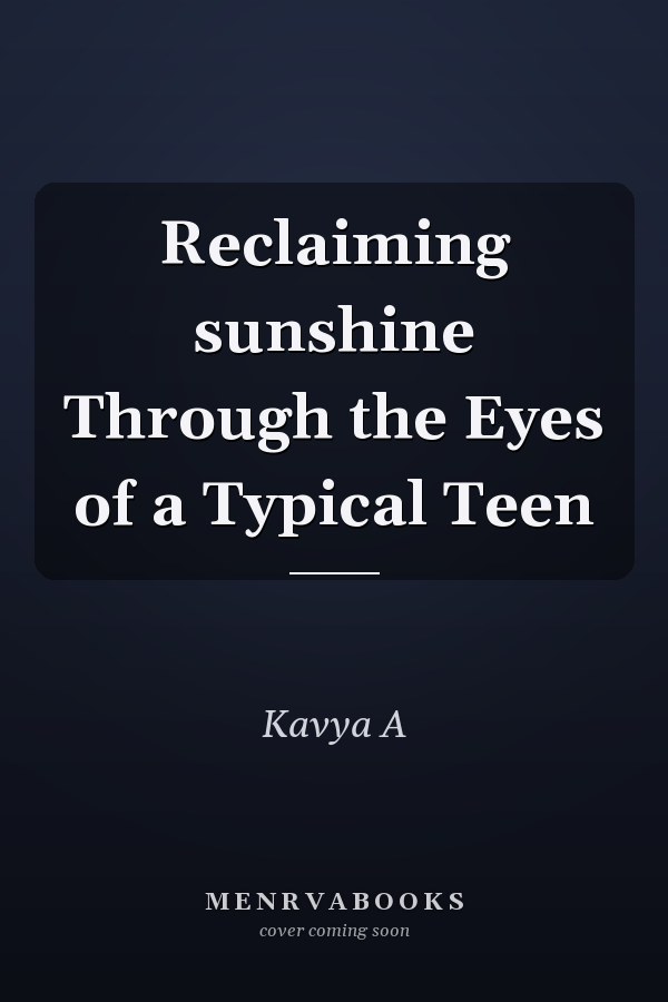 Reclaiming sunshine Through the Eyes of a Typical Teen