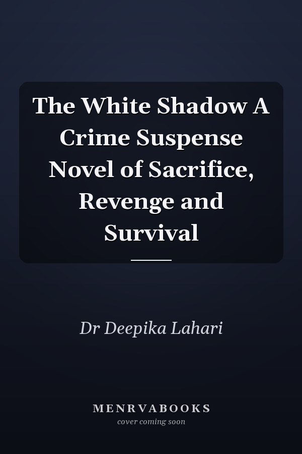 The White Shadow A Crime Suspense Novel of Sacrifice, Revenge and Survival