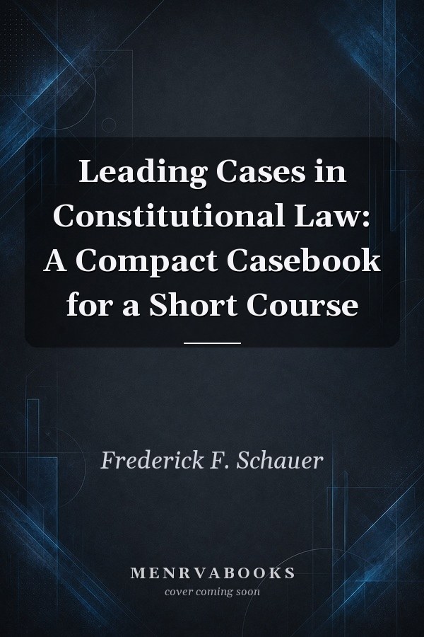 Leading Cases in Constitutional Law: A Compact Casebook for a Short Course
