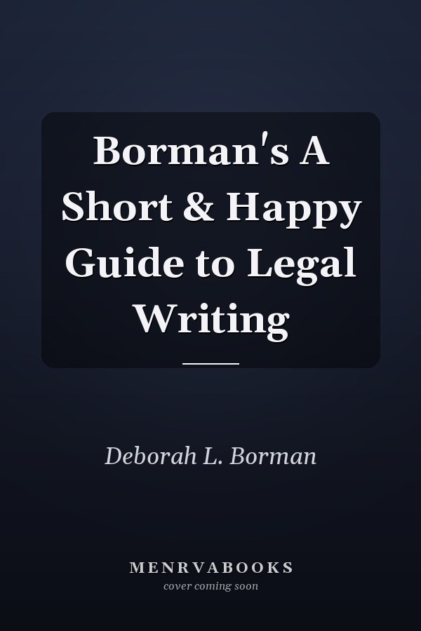 Borman's A Short & Happy Guide to Legal Writing