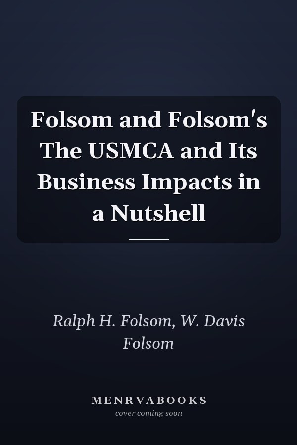 Folsom and Folsom's The USMCA and Its Business Impacts in a Nutshell