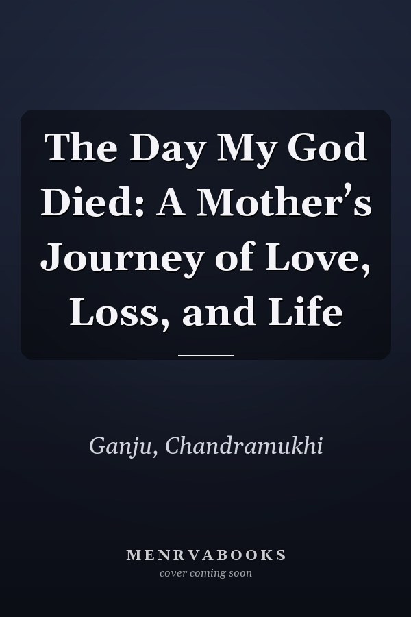 The Day My God Died: A Mother’s Journey of Love, Loss, and Life
