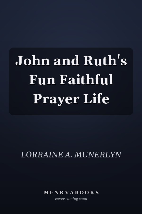 John and Ruth's Fun Faithful Prayer Life