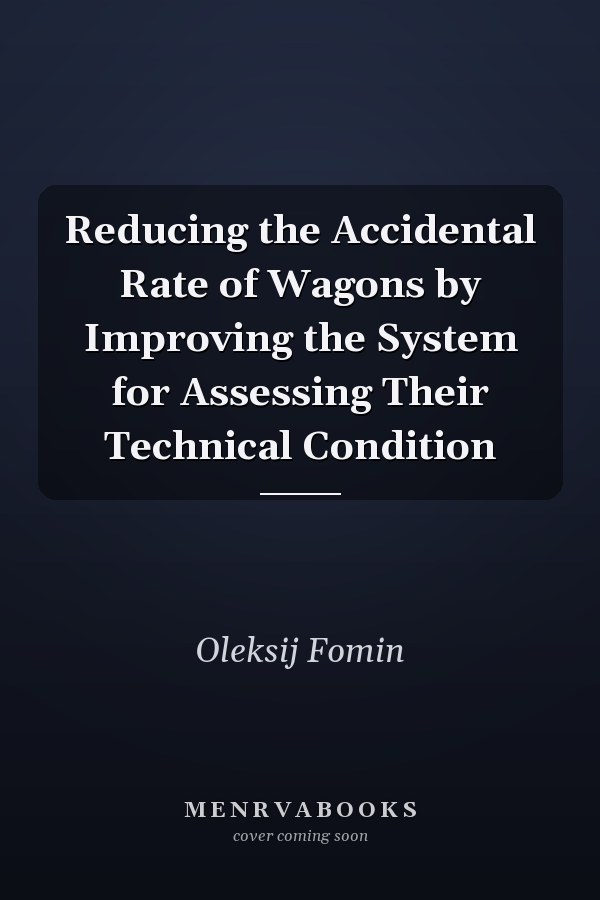Reducing the Accidental Rate of Wagons by Improving the System for Assessing Their Technical Condition