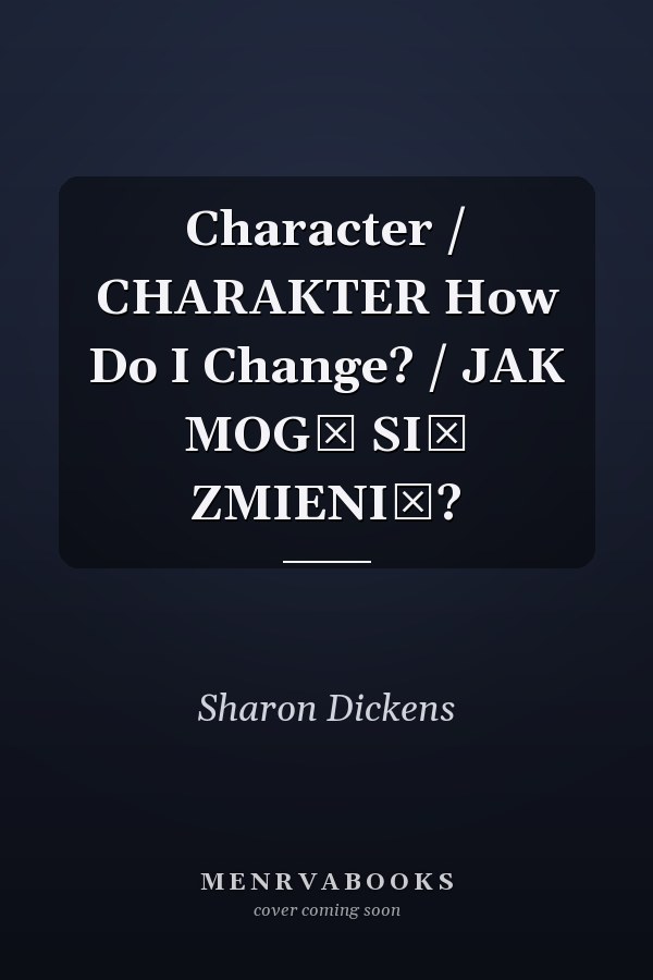Character / CHARAKTER How Do I Change? / JAK MOGĘ SIĘ ZMIENIĆ?