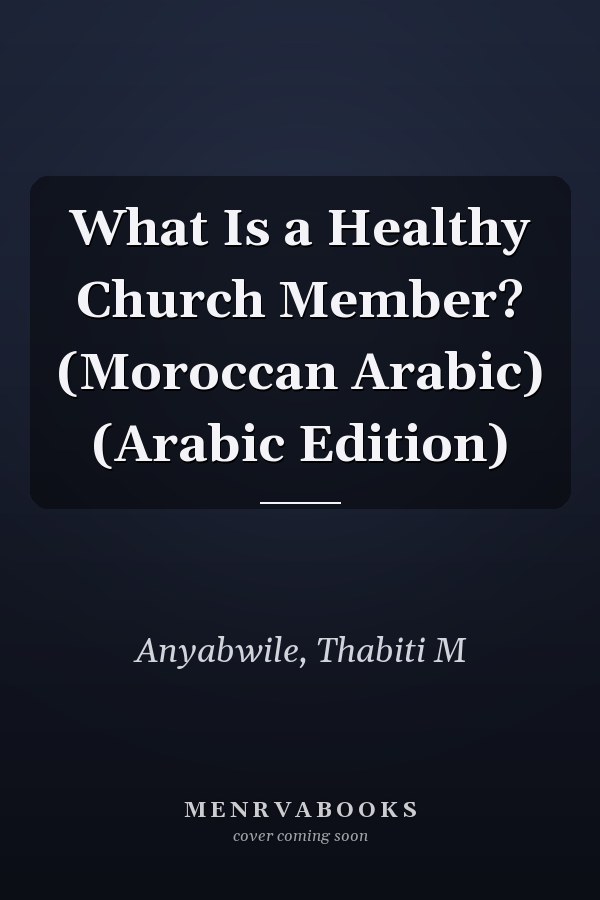 What Is a Healthy Church Member? (Moroccan Arabic) (Arabic Edition)