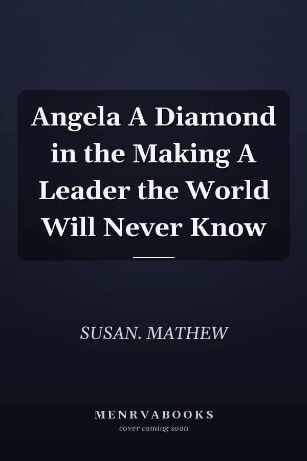 Angela A Diamond in the Making A Leader the World Will Never Know