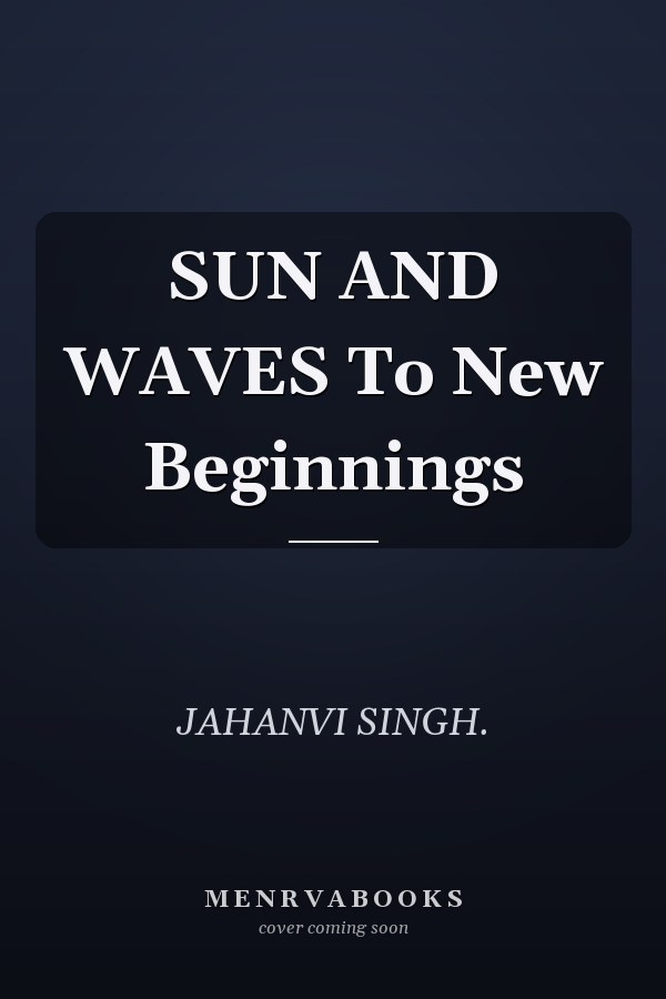 SUN AND WAVES To New Beginnings