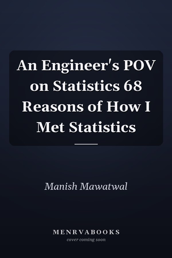 An Engineer's POV on Statistics 68 Reasons of How I Met Statistics