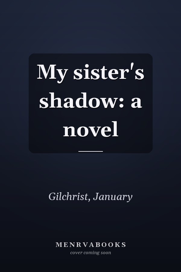 My sister's shadow: a novel